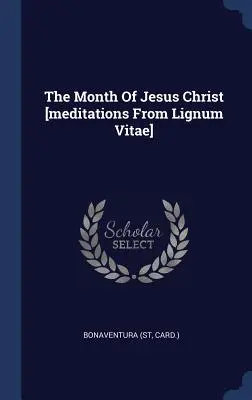 Miesiąc Jezusa Chrystusa [medytacje z Lignum Vitae] (Card). Bonaventura - The Month of Jesus Christ [meditations from Lignum Vitae] (Card ). Bonaventura