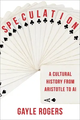 Spekulacja: Historia kultury od Arystotelesa do sztucznej inteligencji - Speculation: A Cultural History from Aristotle to AI