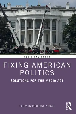 Naprawianie amerykańskiej polityki: Rozwiązania dla ery mediów - Fixing American Politics: Solutions for the Media Age