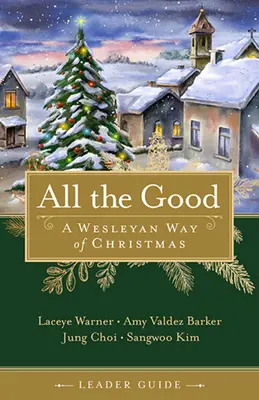 Przewodnik dla wszystkich dobrych liderów: Wesleyański sposób na Boże Narodzenie - All the Good Leader Guide: A Wesleyan Way of Christmas