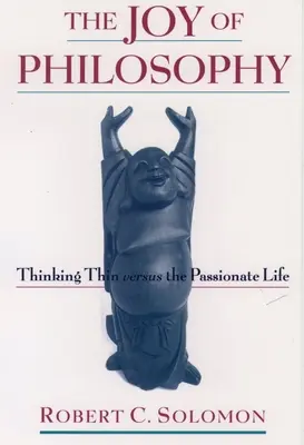 Radość filozofii: Cienkie myślenie a życie pełne pasji - The Joy of Philosophy: Thinking Thin Versus the Passionate Life