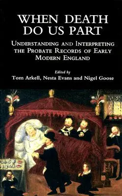 Kiedy śmierć nas rozłączy: Zrozumienie i interpretacja zapisów spadkowych wczesnonowożytnej Anglii - When Death Do Us Part: Understanding and Interpreting the Probate Records of Early Modern England