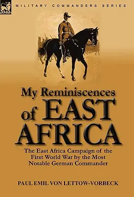 Moje wspomnienia z Afryki Wschodniej: Kampania w Afryce Wschodniej podczas I wojny światowej autorstwa najbardziej znanego niemieckiego dowódcy - My Reminiscences of East Africa: The East Africa Campaign of the First World War by the Most Notable German Commander