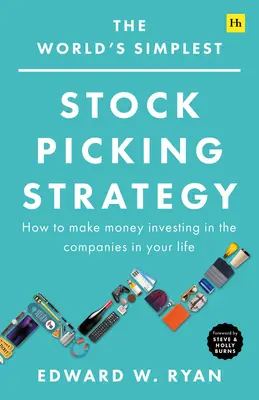 Najprostsza na świecie strategia wyboru akcji: Jak zarabiać pieniądze inwestując w firmy w swoim życiu - The World's Simplest Stock Picking Strategy: How to Make Money Investing in the Companies in Your Life