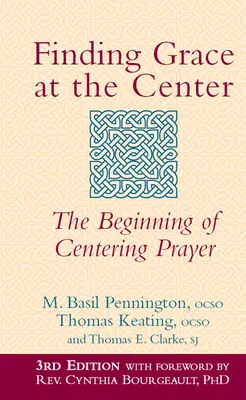 Odnaleźć łaskę w centrum (wydanie 3): Początek modlitwy centrującej - Finding Grace at the Center (3rd Edition): The Beginning of Centering Prayer