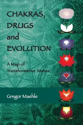 Czakry, narkotyki i ewolucja: Mapa stanów transformacyjnych - Chakras, Drugs and Evolution: A Map of Transformative States