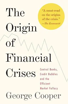 Geneza kryzysów finansowych: Banki centralne, bańki kredytowe i błąd efektywnego rynku - The Origin of Financial Crises: Central Banks, Credit Bubbles, and the Efficient Market Fallacy