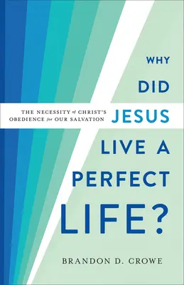 Dlaczego Jezus prowadził doskonałe życie? Konieczność posłuszeństwa Chrystusa dla naszego zbawienia - Why Did Jesus Live a Perfect Life?: The Necessity of Christ's Obedience for Our Salvation