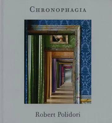 Robert Polidori: Chronophagia