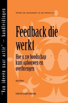 Feedback That Works: Jak zbudować i dostarczyć wiadomość, wydanie pierwsze (niderlandzki) - Feedback That Works: How to Build and Deliver Your Message, First Edition (Dutch)