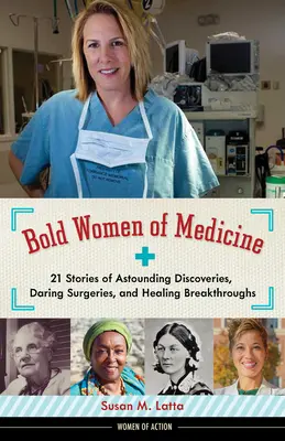 Bold Women of Medicine, 20: 21 historii zdumiewających odkryć, śmiałych operacji i uzdrawiających przełomów - Bold Women of Medicine, 20: 21 Stories of Astounding Discoveries, Daring Surgeries, and Healing Breakthroughs