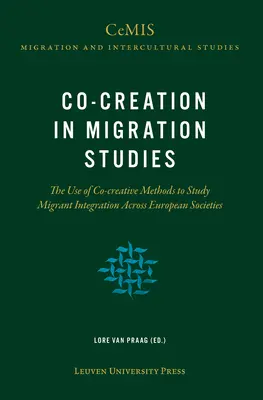 Współtworzenie w badaniach migracji: Wykorzystanie metod współtwórczych do badania integracji migrantów w społeczeństwach europejskich - Co-Creation in Migration Studies: The Use of Co-Creative Methods to Study Migrant Integration Across European Societies