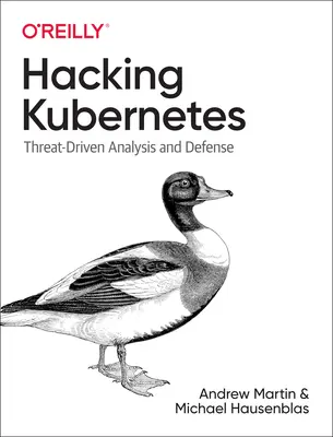 Hacking Kubernetes: Analiza i obrona przed zagrożeniami - Hacking Kubernetes: Threat-Driven Analysis and Defense