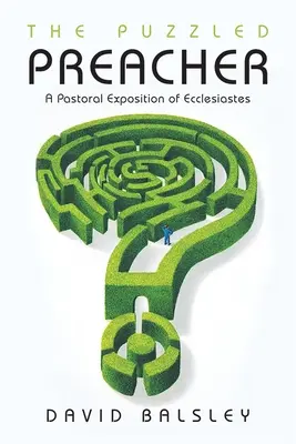 The Puzzled Preacher: Duszpasterska ekspozycja Kaznodziei - The Puzzled Preacher: A Pastoral Exposition of Ecclesiastes