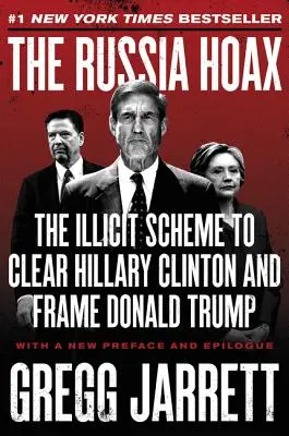 The Russia Hoax: Nielegalny plan oczyszczenia Hillary Clinton i wrobienia Donalda Trumpa - The Russia Hoax: The Illicit Scheme to Clear Hillary Clinton and Frame Donald Trump