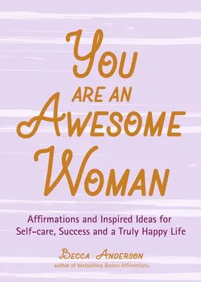 Jesteś niesamowitą kobietą: Affirmations and Inspired Ideas for Self-Care, Success and a Truly Happy Life (Daily Positive Thoughts, for Fans of Ba - You Are an Awesome Woman: Affirmations and Inspired Ideas for Self-Care, Success and a Truly Happy Life (Daily Positive Thoughts, for Fans of Ba