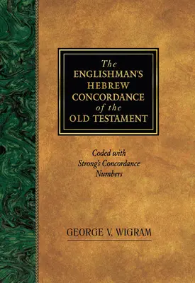 The Englishman's Hebrew Concordance of the Old Testament: Zakodowana z numerami konkordancji Stronga - The Englishman's Hebrew Concordance of the Old Testament: Coded with Strong's Concordance Numbers