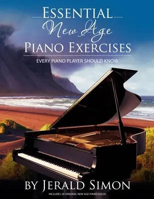 Niezbędne ćwiczenia fortepianowe New Age, które powinien znać każdy pianista: Naucz się podstaw New Age, w tym wzorów New Age dla lewej ręki, progresji akordów, jak grać na fortepianie i jak grać na pianinie. - Essential New Age Piano Exercises Every Piano Player Should Know: Learn New Age basics, including left hand new age patterns, chord progressions, how