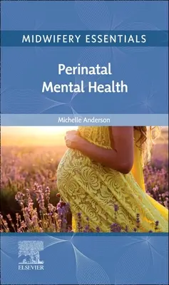 Podstawy położnictwa: Zdrowie psychiczne w okresie okołoporodowym: Tom 9 - Midwifery Essentials: Perinatal Mental Health: Volume 9