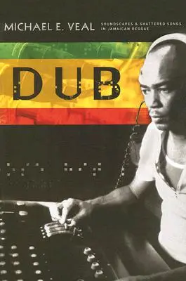 Dub: Pejzaże dźwiękowe i zniszczone piosenki w jamajskim reggae - Dub: Soundscapes and Shattered Songs in Jamaican Reggae