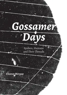 Gossamer Days: Pająki, ludzie i ich nici - Gossamer Days: Spiders, Humans and Their Threads