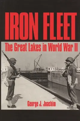 Żelazna Flota: Wielkie Jeziora w II wojnie światowej - Iron Fleet: The Great Lakes in World War II