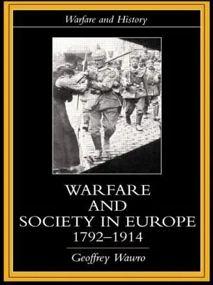 Działania wojenne i społeczeństwo w Europie, 1792-1914 - Warfare and Society in Europe, 1792- 1914