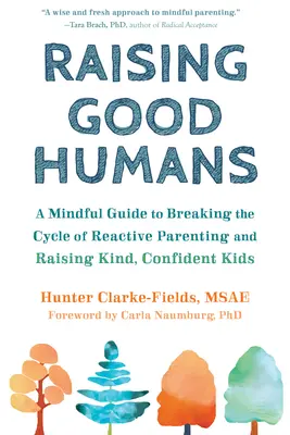 Raising Good Humans: Uważny przewodnik po przerywaniu cyklu reaktywnego rodzicielstwa i wychowywaniu miłych, pewnych siebie dzieci - Raising Good Humans: A Mindful Guide to Breaking the Cycle of Reactive Parenting and Raising Kind, Confident Kids