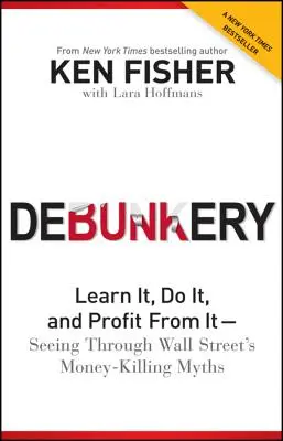 Debunkery: Naucz się tego, zrób to i czerp z tego zyski - Przejrzeć mity Wall Street zabijające pieniądze - Debunkery: Learn It, Do It, and Profit from It -- Seeing Through Wall Street's Money-Killing Myths