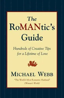 Przewodnik romantyka: Setki kreatywnych wskazówek na całe życie miłości - The Romantic's Guide: Hundreds of Creative Tips for a Lifetime of Love