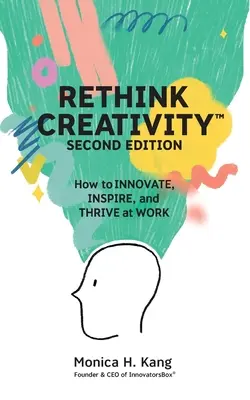 Przemyśl kreatywność: Jak INNOWOWAĆ, INSPIROWAĆ i ODNOSIĆ sukcesy w pracy - Rethink Creativity: How to INNOVATE, INSPIRE, and THRIVE at WORK
