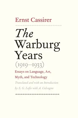 Lata Warburga (1919-1933): Eseje o języku, sztuce, micie i technologii - Warburg Years (1919-1933): Essays on Language, Art, Myth, and Technology