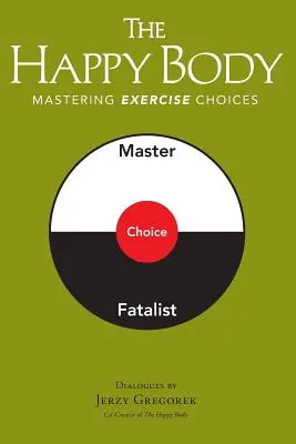 Szczęśliwe ciało: Mastering Exercise Choices - The Happy Body: Mastering Exercise Choices
