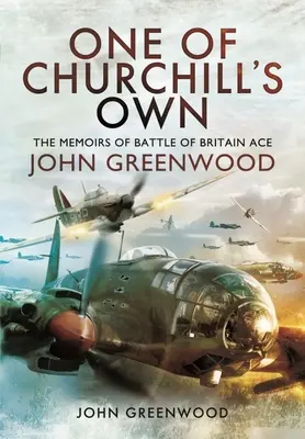 Jeden z Churchillów: wspomnienia asa Bitwy o Anglię Johna Greenwooda - One of Churchill's Own: The Memoirs of Battle of Britain Ace John Greenwood