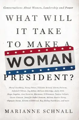 Czego potrzeba, by kobieta została prezydentem: rozmowy o kobietach, przywództwie i władzy - What Will It Take to Make a Woman President?: Conversations about Women, Leadership and Power