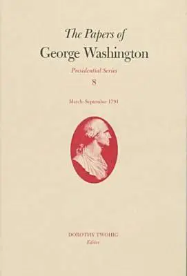 Dokumenty Jerzego Waszyngtona, 8: marzec-wrzesień 1791 r. - The Papers of George Washington, 8: March-September 1791