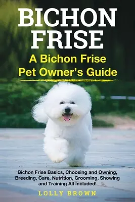 Bichon Frise: Przewodnik dla właścicieli psów rasy Bichon Frise - Bichon Frise: A Bichon Frise Pet Owner's Guide