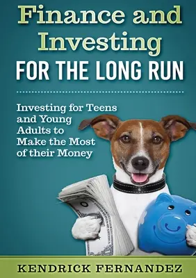 Finanse i inwestowanie na dłuższą metę: inwestowanie dla młodych dorosłych, aby jak najlepiej wykorzystać swoje pieniądze - Finance and Investing for the Long Run: Investing for Young Adults to Make the Most of Their Money