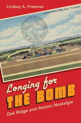 Tęsknota za bombą: Oak Ridge i atomowa nostalgia - Longing for the Bomb: Oak Ridge and Atomic Nostalgia