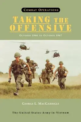 Operacje bojowe: Podejmowanie ofensywy, październik 1966 - październik 1967 (seria Armia Stanów Zjednoczonych w Wietnamie) - Combat Operations: Taking the Offensive, October 1966 To October 1967 (United States Army in Vietnam series)