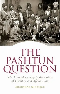 Pytanie Pasztunów: Nierozwiązany klucz do przyszłości Pakistanu i Afganistanu - The Pashtun Question: The Unresolved Key to the Future of Pakistan and Afghanistan