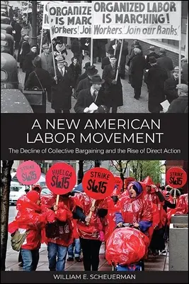 Nowy amerykański ruch pracowniczy: Schyłek rokowań zbiorowych i wzrost znaczenia akcji bezpośrednich - A New American Labor Movement: The Decline of Collective Bargaining and the Rise of Direct Action