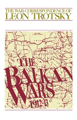 Wojny bałkańskie (1912-13): Korespondencja wojenna Leona Trockiego - The Balkan Wars (1912-13): The War Correspondence of Leon Trotsky