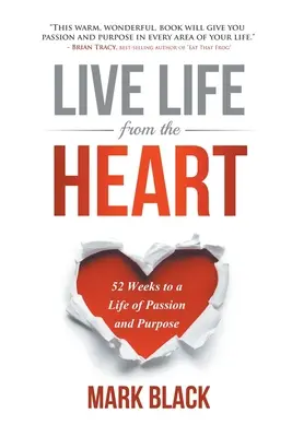 Życie z serca: 52 tygodnie do życia pełnego pasji i celu - Live Life from the Heart: 52 Weeks to a Life of Passion and Purpose