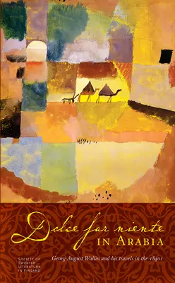 Dolce Far Niente w Arabii: Georg August Wallin i jego podróże w latach czterdziestych XIX wieku - Dolce Far Niente in Arabia: Georg August Wallin and His Travels in the 1840s