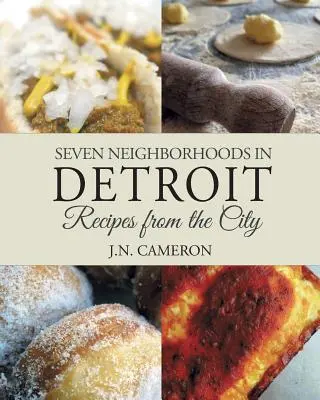 Siedem dzielnic Detroit: Przepisy z miasta - Seven Neighborhoods in Detroit: Recipes from the City