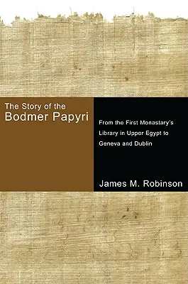 Historia papirusów Bodmera: Od pierwszej biblioteki klasztornej w Górnym Egipcie do Genewy i Dublina - The Story of the Bodmer Papyri: From the First Monasterys Library in Upper Egypt to Geneva and Dublin