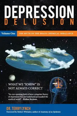 Depression Delusion, Volume One: Mit o braku równowagi chemicznej mózgu - Depression Delusion, Volume One: The Myth of the Brain Chemical Imbalance