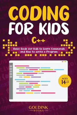 Kodowanie dla dzieci C++: Podstawowy przewodnik dla dzieci do nauki poleceń i pisania programów - Coding for Kids C++: Basic Guide for Kids to Learn Commands and How to Write a Program