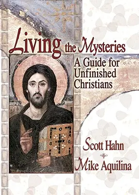 Żyjąc tajemnicami: Przewodnik dla niedokończonych chrześcijan - Living the Mysteries: A Guide for Unfinished Christians